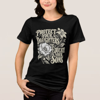 Protect Your Daughters No Educate Your Sons Floral Tri-Blend Shirt