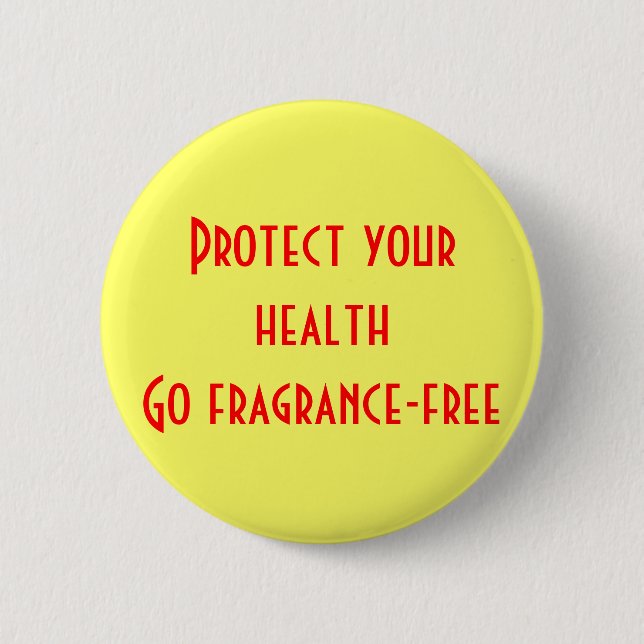 Protect your health: Go fragrance-free Pinback Button (Front)