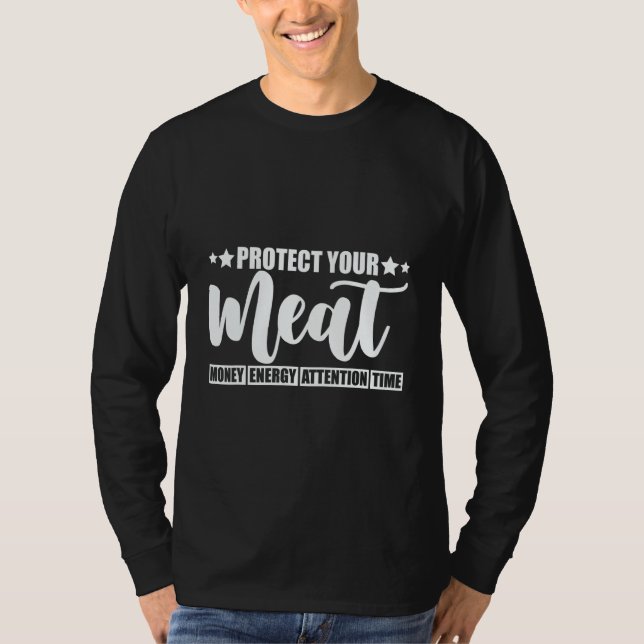 Protect Your Meat  Money Energy Attention Time   T-Shirt (Front)