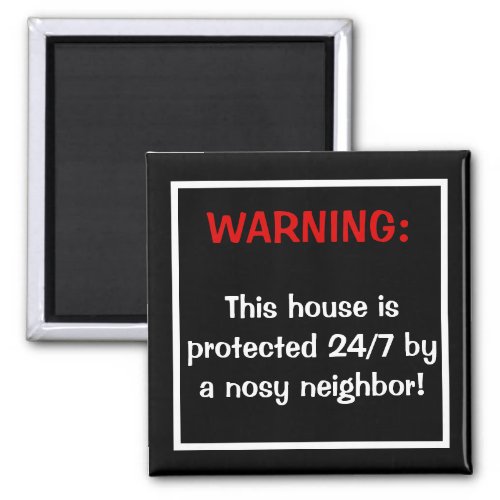 Protected By A Nosy Neighbor Magnet