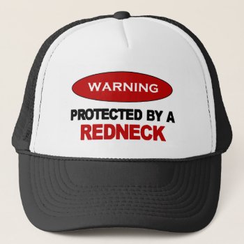 Protected By A Redneck Trucker Hat by bubbasbunkhouse at Zazzle