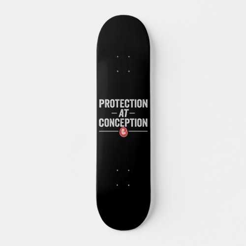 Protection at Conception Pro lifer Gift Skateboard