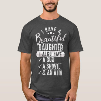 Protector Dad I Have A Beautiful Daughter T-Shirt