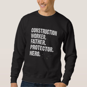Protector Hero Construction Worker Dad Foreman Dad Sweatshirt