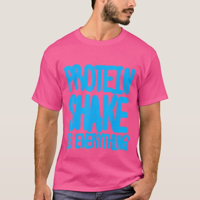 Protein Shake Is Everything T-Shirt (Front)