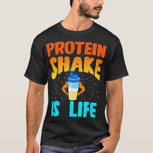 Protein Shake Is Life T_Shirt