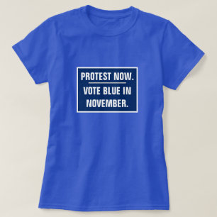 Protest Now Vote Blue in November Election T-Shirt