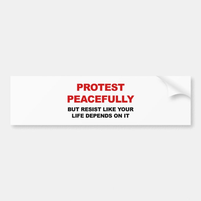 Protest Peacefully But Resist Bumper Sticker (Front)