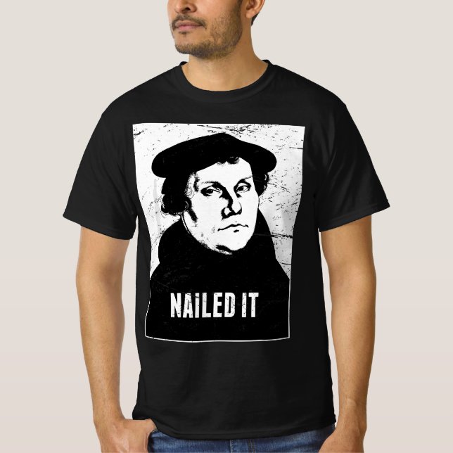 Protestant Reformation Nailed It Lutheran T-Shirt (Front)