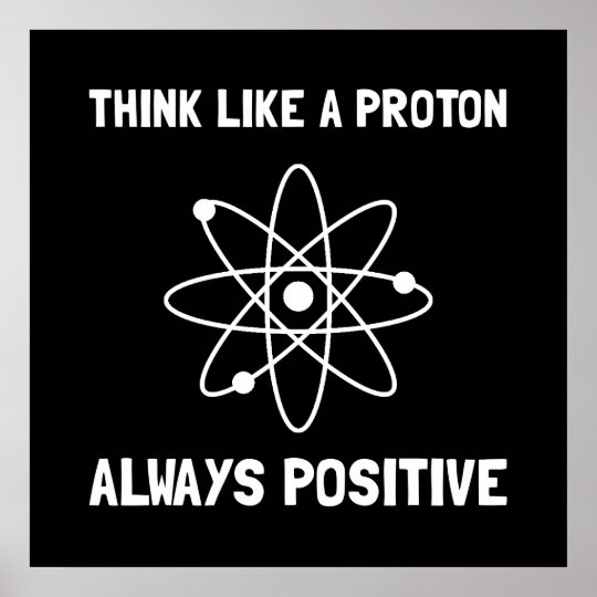 Proton Always Positive Poster | Zazzle.com