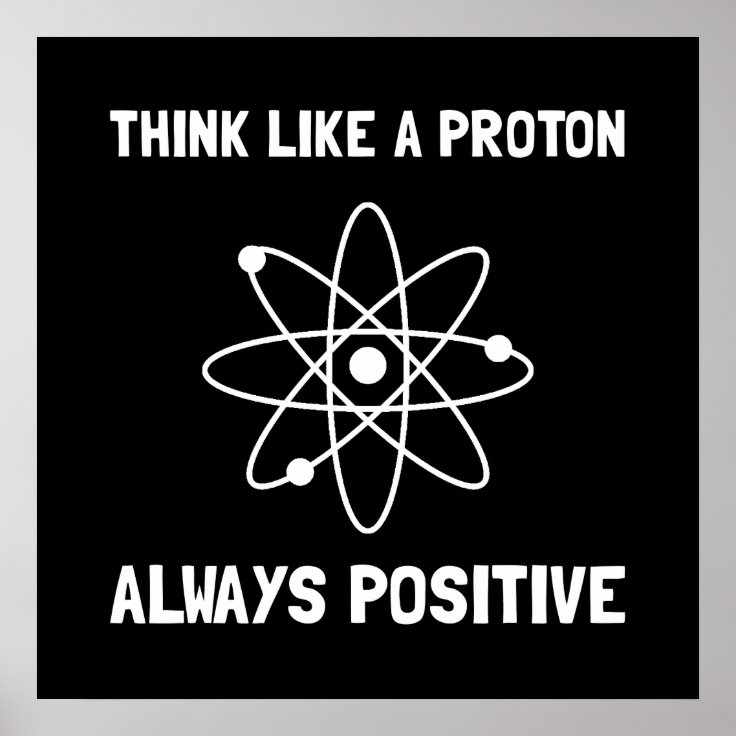 Proton Always Positive Poster | Zazzle