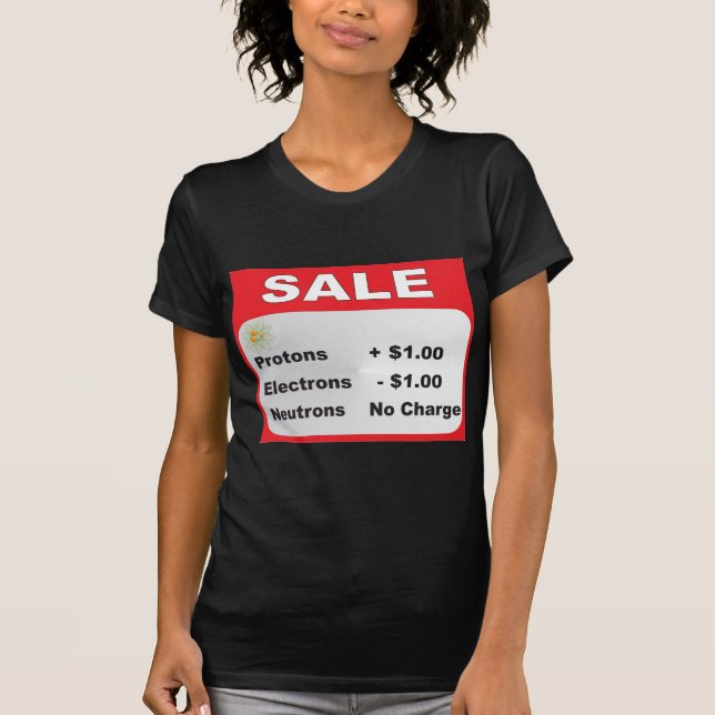 protons electrons neutrons sale T-Shirt (Front)