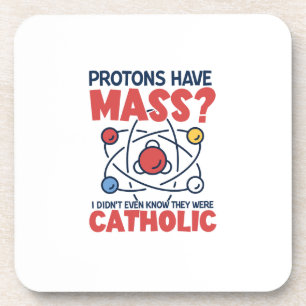 Protons Have Mass I Didn't Even Know They Were Beverage Coaster