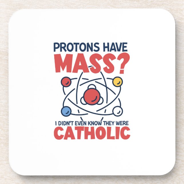 Protons Have Mass I Didn't Even Know They Were Beverage Coaster (Front)