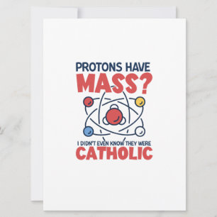 Protons Have Mass I Didn't Even Know They Were Card