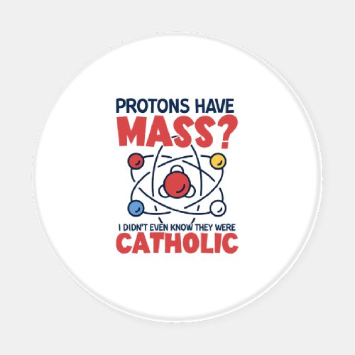 Protons Have Mass I Didnt Even Know They Were Coaster Set