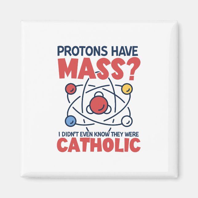 Protons Have Mass I Didn't Even Know They Were Magnet (Front)