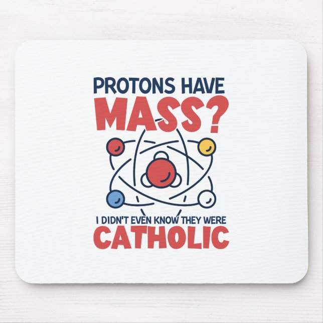Protons Have Mass I Didn't Even Know They Were Mouse Pad (Front)