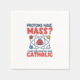 Protons Have Mass I Didn't Even Know They Were Napkins