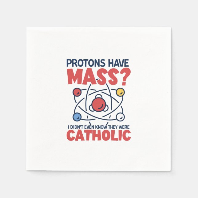 Protons Have Mass I Didn't Even Know They Were Napkins (Front)