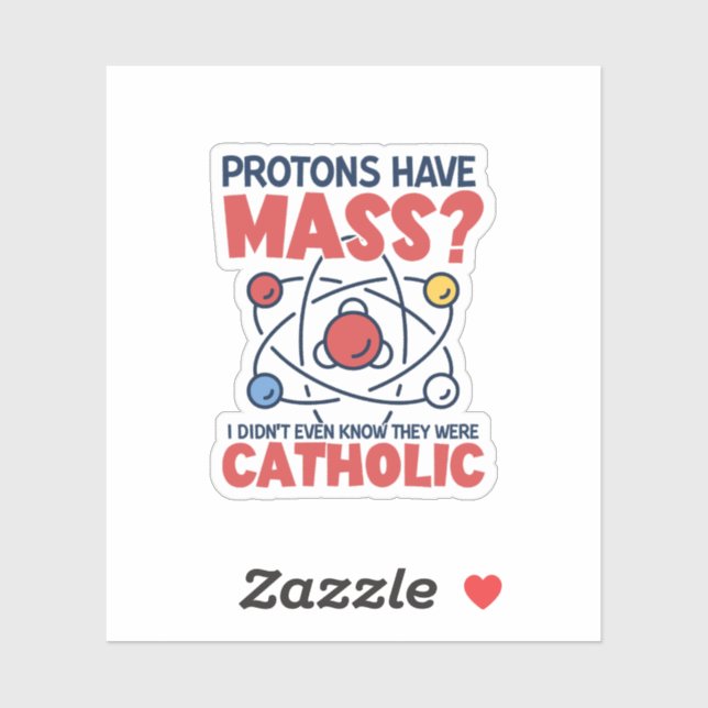 Protons Have Mass I Didn't Even Know They Were Sticker (Sheet)