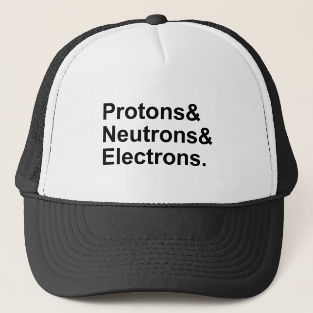 Protons Neutrons Electrons | 3 Parts of an Atom Trucker Hat (Front)
