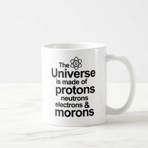 Protons Neutrons Electrons Morons Coffee Mug