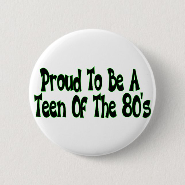 Proud 80's Teen Button (Front)