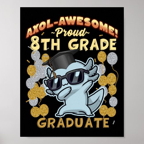 Proud 8th Grade Graduate Axolotl Funny Graduation  Poster