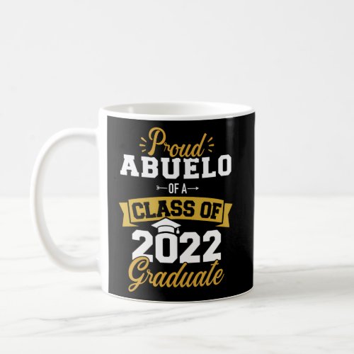 Proud Abuelo Of A Class Of 2022 Graduate Senior Gr Coffee Mug