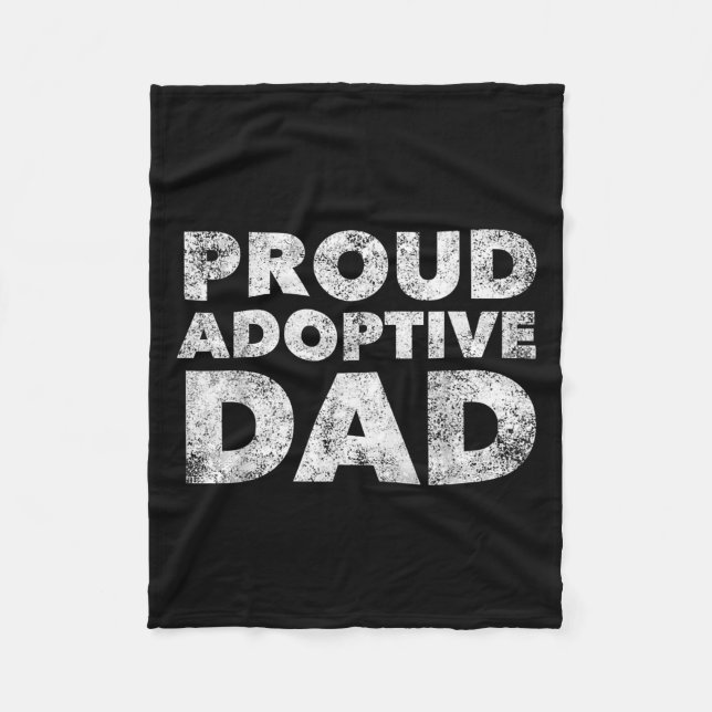 Proud Adoptive Dad - Adoption - Proud Father  Fleece Blanket (Front)