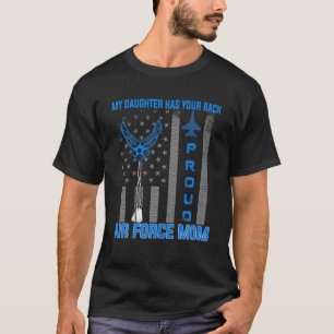 Proud Air Force Mom T My Daughter Has Your Back- U T-Shirt