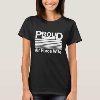 Proud Air Force Wife T-shirt by DigiGraphics4u at Zazzle