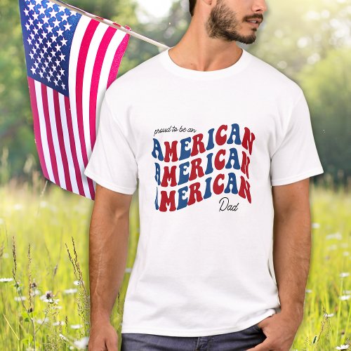 Proud AMERICAN Dad Red Blue Patriotic 4th Of July T_Shirt