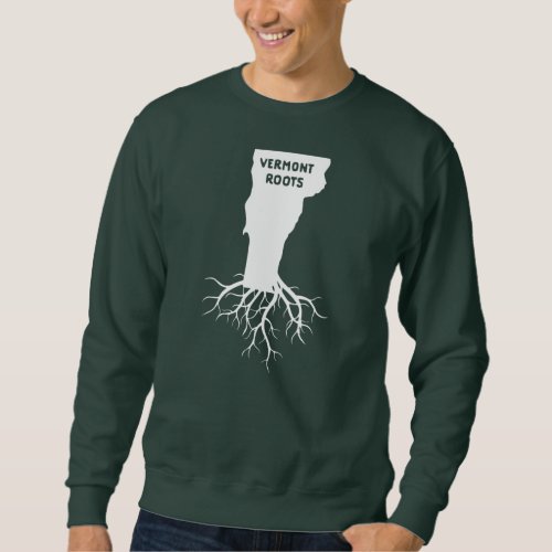Proud American Grown With Vermont State Roots  Sweatshirt