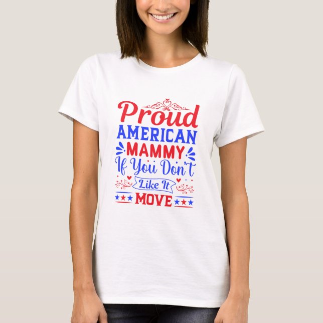 Proud American Mom If You Don't Like It Patriotic T-Shirt (Front)
