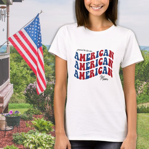 Proud AMERICAN Mom Red Blue Patriotic 4th Of July T_Shirt