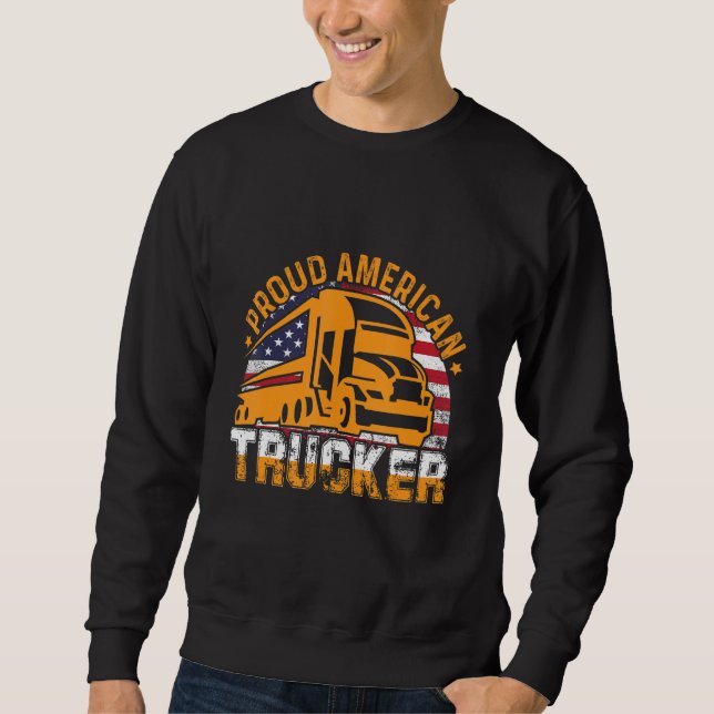 Proud American Trucker American Flag Truck Driver  Sweatshirt (Front)