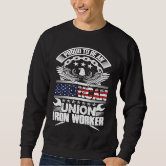 Proud American Union Iron Worker  Ironworker Sweatshirt