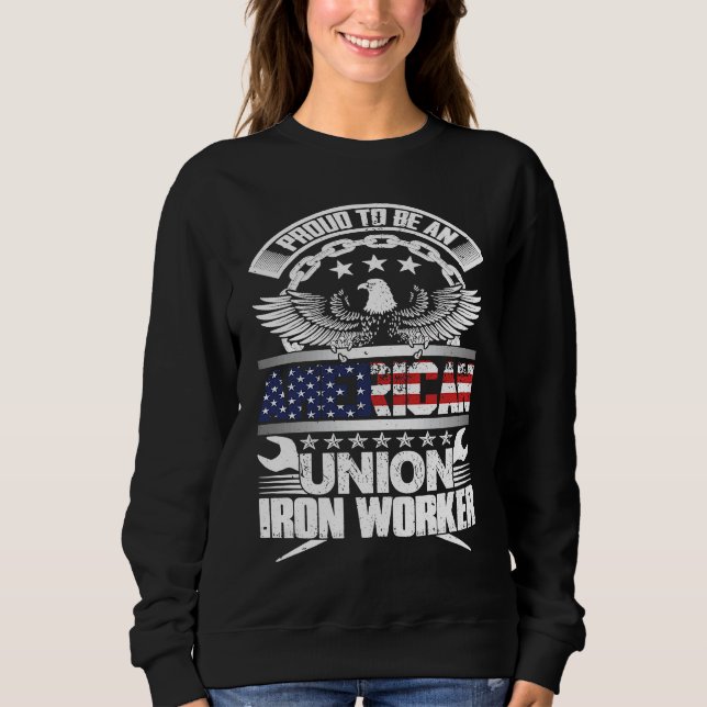 Proud American Union Iron Worker  Ironworker Sweatshirt (Front)