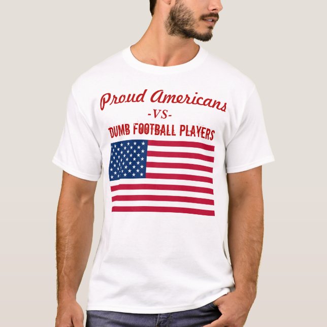 Proud Americans Stand Cowards Kneel T-Shirt (Front)