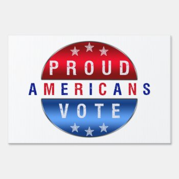 Proud Americans Vote Yard Sign by manewind at Zazzle