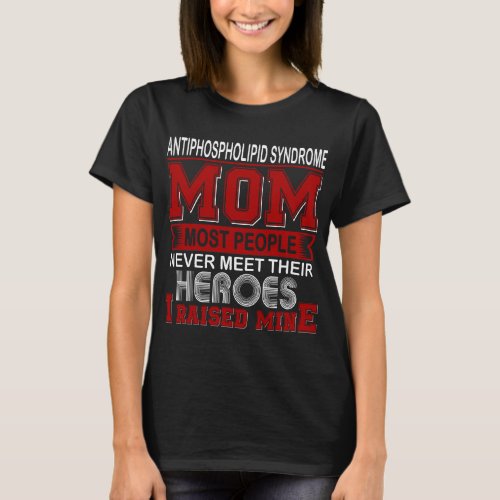 Proud Antiphospholipid Syndrome Mom I Raised Mine T_Shirt