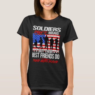 Proud Army Friend Soldiers Dont Brag Funny Buddy T-Shirt