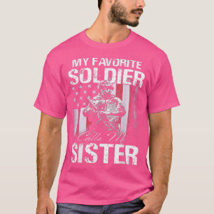 Proud Army Sister My Favorite Soldier Calls Me Sis T-Shirt