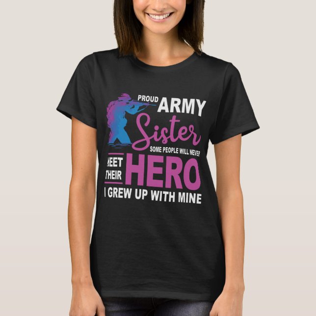 Proud Army Sister Never Meet Heros T-Shirt (Front)