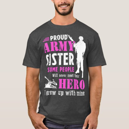 Proud Army Sister Some People Never Meet Their T_Shirt