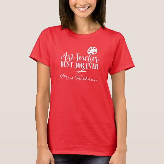 Proud Art School Teacher Best Job Ever T-Shirt (Front)