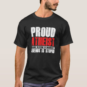 Proud Atheist Believe Imaginary Friends Atheism Ag T-Shirt