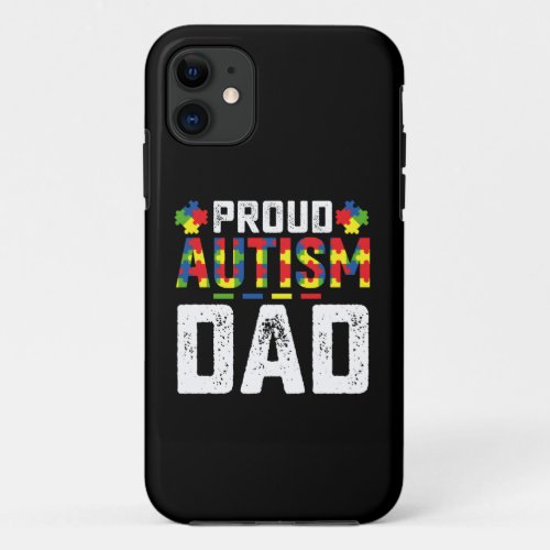 Proud Autism Dad Awareness Autistic Family iPhone 11 Case